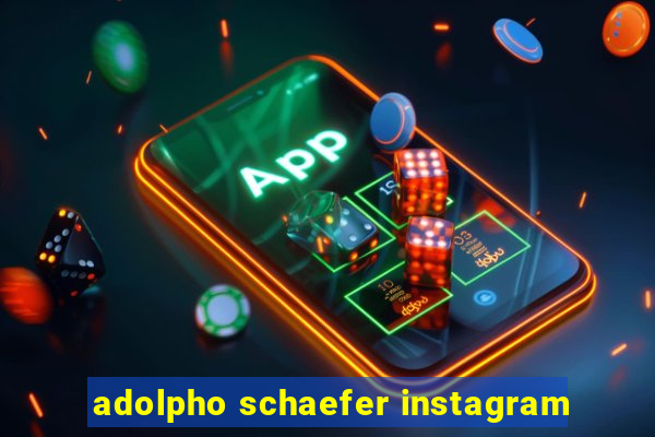 adolpho schaefer instagram